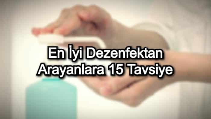 En İyi Dezenfektan Arayanlara 15 Tavsiye