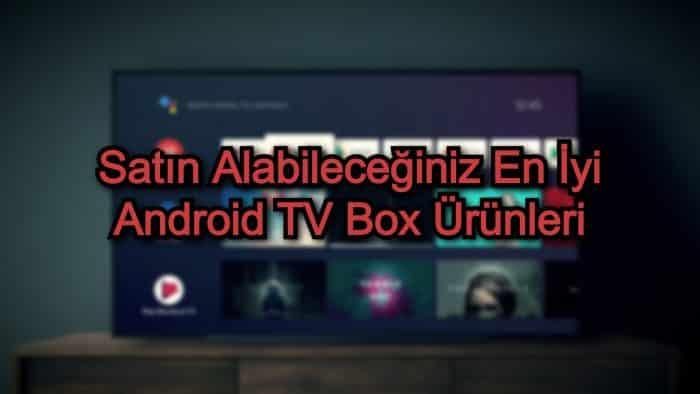 Satın Alabileceğiniz En İyi Android TV Box Ürünleri