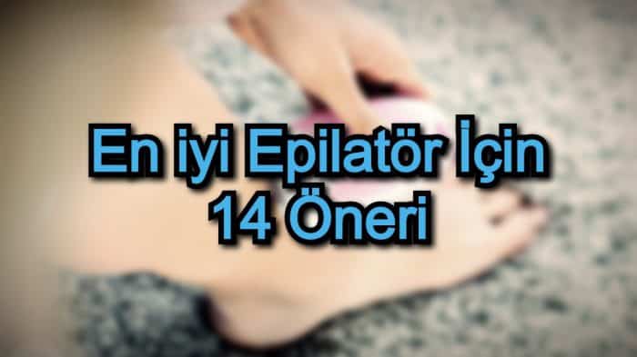 En iyi Epilatör İçin 14 Öneri