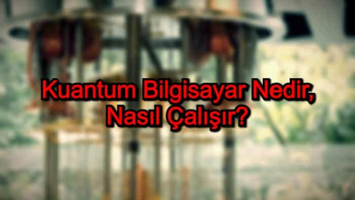 Kuantum Bilgisayar Nedir, Nasıl Çalışır?