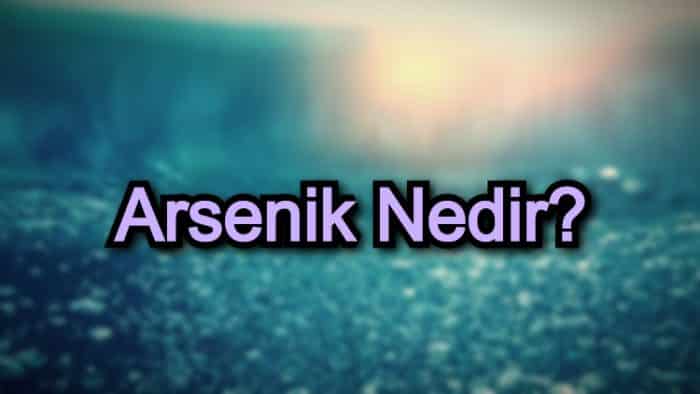 Arsenik Nedir?
