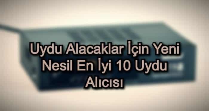 Uydu Alacaklar İçin Yeni Nesil En İyi 10 Uydu Alıcısı