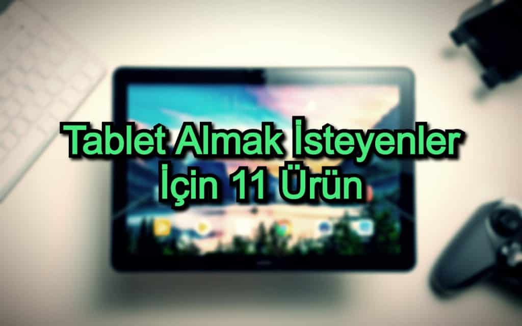 Tablet Önerileri – 2020 – Tablet Almak İsteyenler İçin 11 Ürün