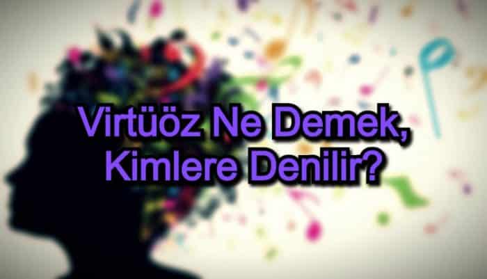 Virtüöz Ne Demek, Kimlere Denilir?