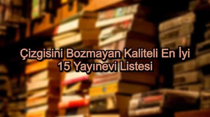 En İyi Yayınevleri – 2020 Güncel – Çizgisini Bozmayan Kaliteli 15 Yayınevi Listesi
