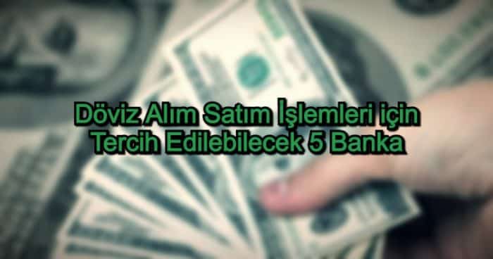 Döviz Alım Satım İşlemlerinde En İyi Bankalar – 2020 Güncel – Tercih Edilebilecek 5 Avantajlı Banka