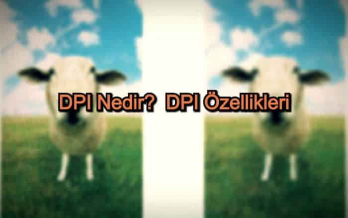 DPI Nedir? – DPI Özellikleri
