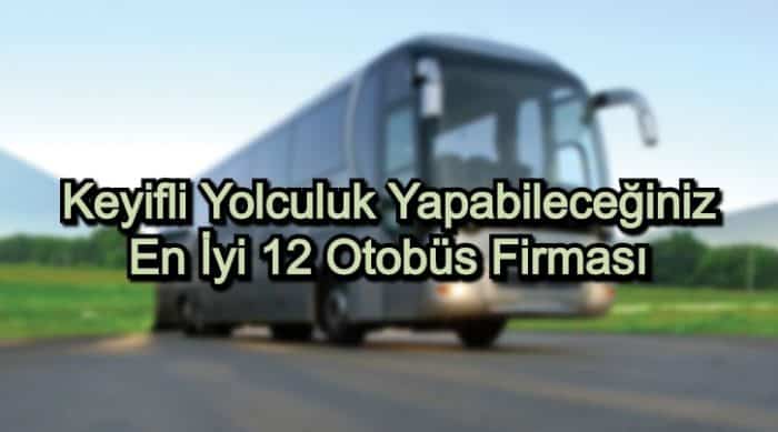 En İyi Otobüs Firması – 2020 Güncel – Keyifli Yolculuk Yapabileceğiniz 12 Otobüs Firması