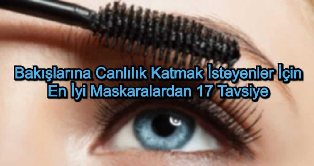 En İyi Maskaralar – 2020 Güncel – Bakışlarına Canlılık Katmak İsteyenler İçin Maskaralardan 17 Tavsiye