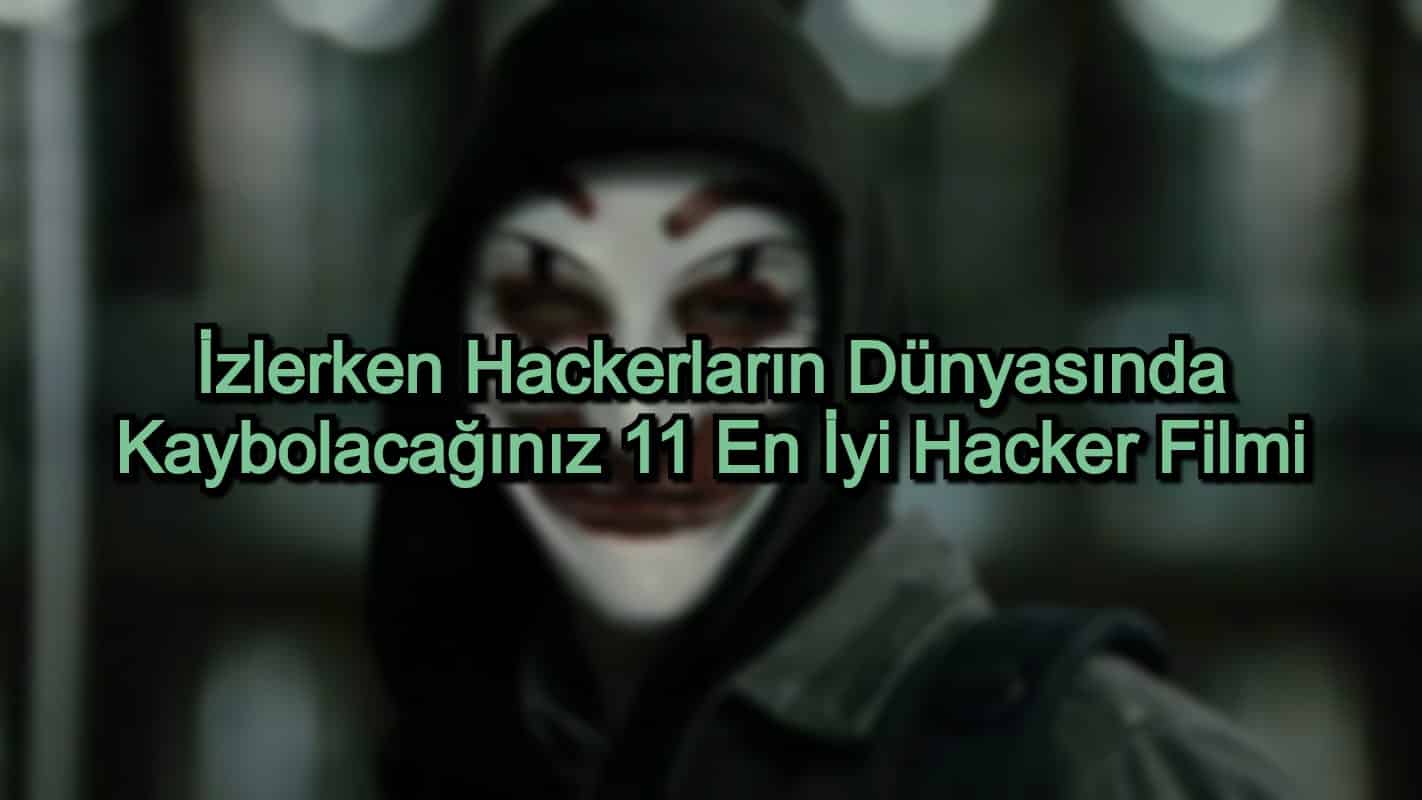 En İyi Hacker Filmi – İzlerken Hackerların Dünyasında Kaybolacağınız 11 Film