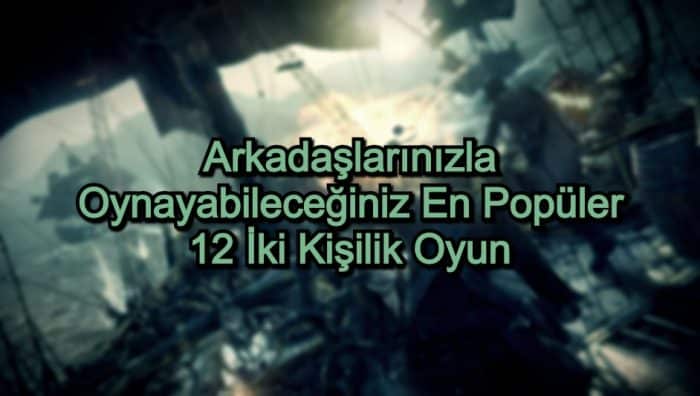 2 Kişilik PC Oyunları – 2020 Güncel – Arkadaşlarınızla Oynayabileceğiniz En Popüler 12 Oyun