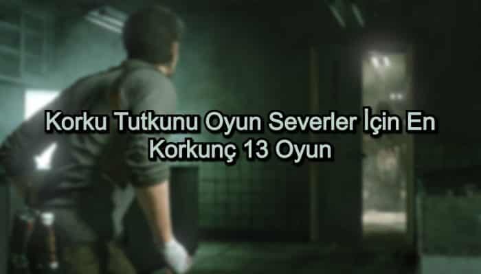 En İyi Korku Oyunları – 2020 Güncel – Korku Tutkunu Oyun Severler İçin 13 Oyun