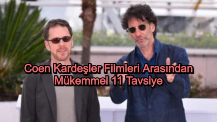 Coen Kardeşler Filmleri – 2020 Güncel – Coen Kardeşlerin Filmleri Arasından Mükemmel 11 Tavsiye
