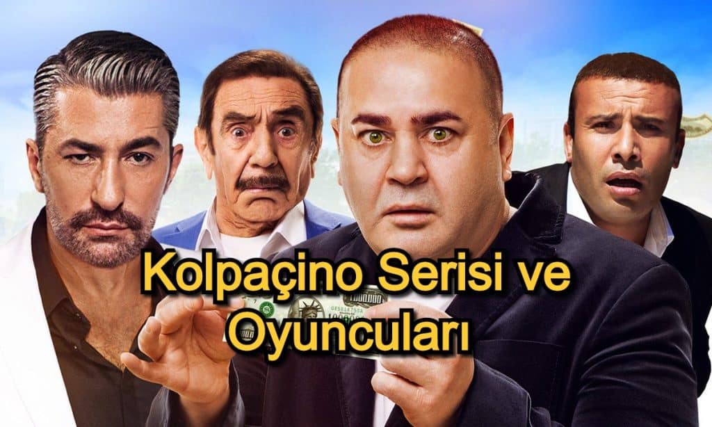 Kolpaçino Serisi ve Oyuncuları – 2020 Güncel – Sevenlerin Kahkahalara Boğulduğu Kolpaçino’da 17 Karakter