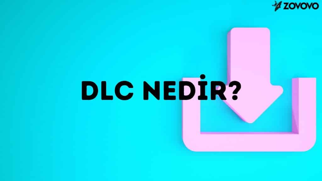 DLC Nedir? – Downloadable Content Ne Demek?