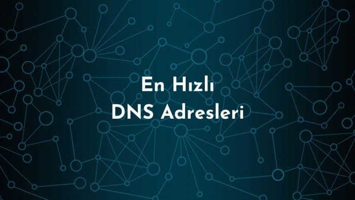 En Hızlı DNS Adresleri – DNS Nedir? – DNS Nasıl Kullanılır?