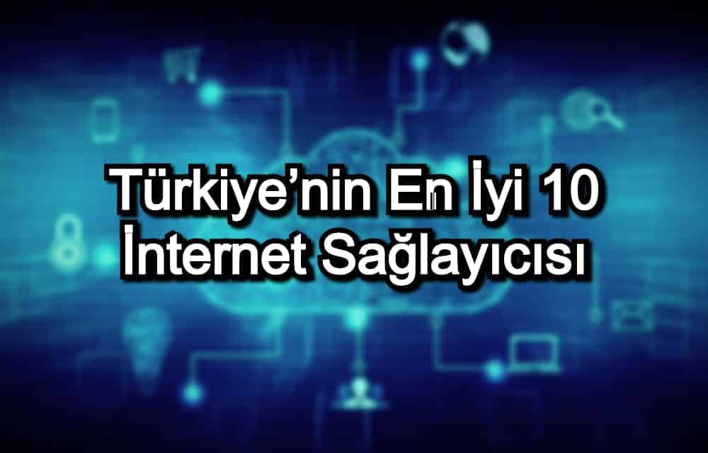 En İyi İnternet Sağlayıcısı – 2020 Güncel – Türkiye’nin En İyi 10 İnternet Sağlayıcı