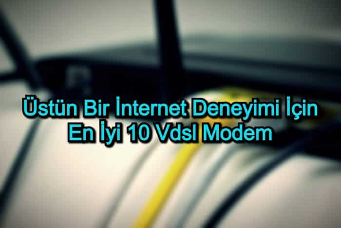 VDSL Modem Tavsiyeleri – 2020 Güncel – Üstün Bir İnternet Deneyimi İçin En İyi 10 Vdsl Modem