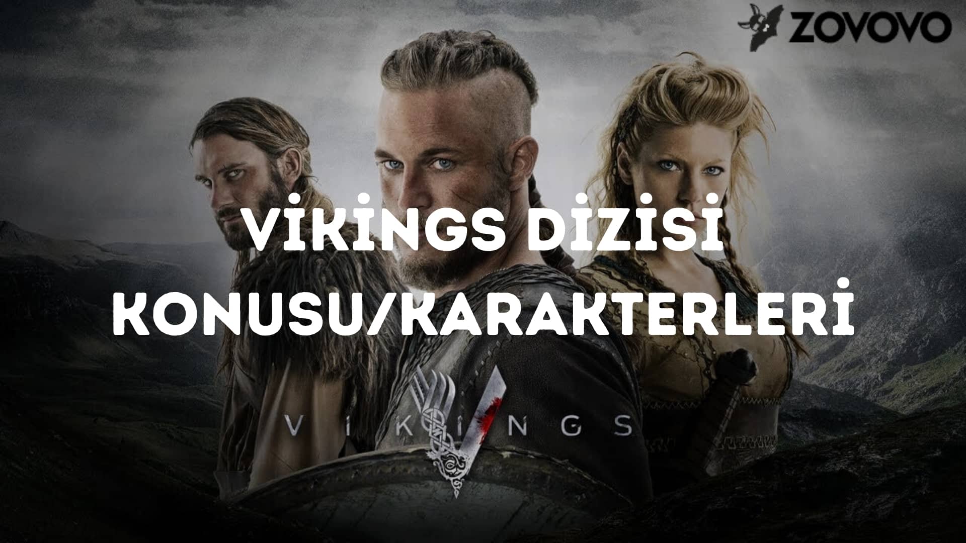 Vikings Konusu – Vikings Dizisi Karakterleri – Vikings Dizisi Nasıl?