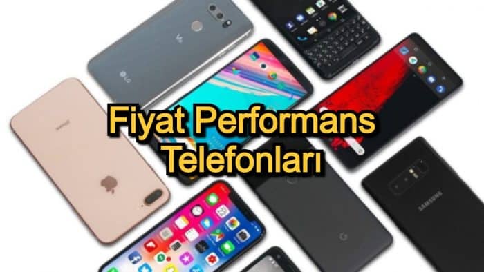 Fiyat Performans Telefonları – 2020 Güncel – En Kaliteli Fiyat Performans Telefonları Arayanlar İçin 15 Öneri