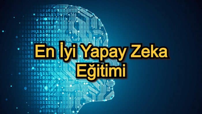 En İyi Yapay Zeka Eğitimi – 2020 Güncel – Yapay Zeka Konusunda Kendisini Geliştirmek İsteyenler İçin 15 Kurs