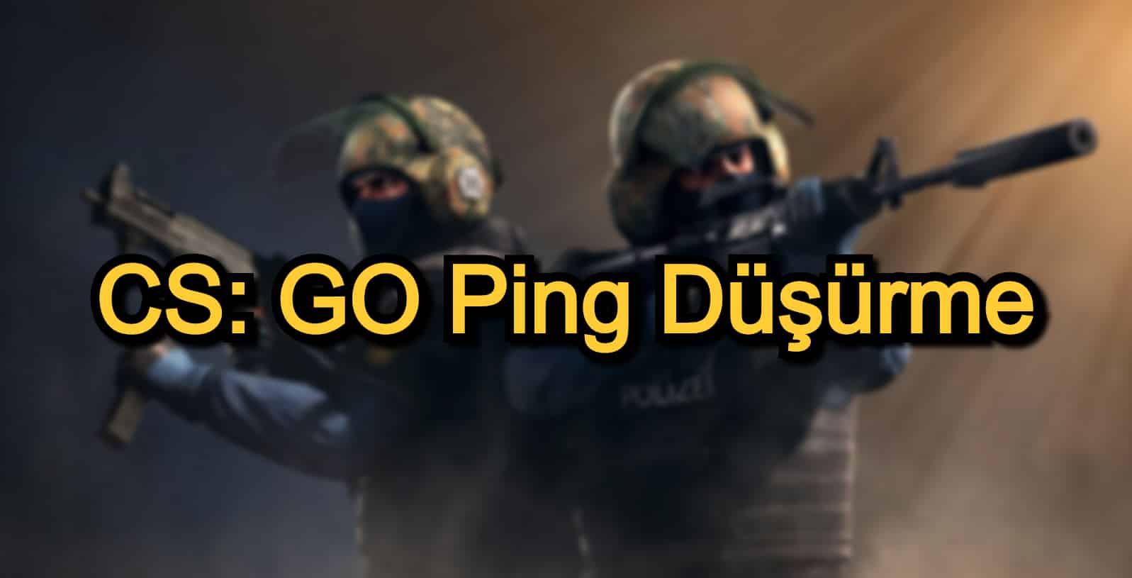 CS: GO Ping Düşürme Nedir? – CS: GO Ping Düşürme Yöntemleri