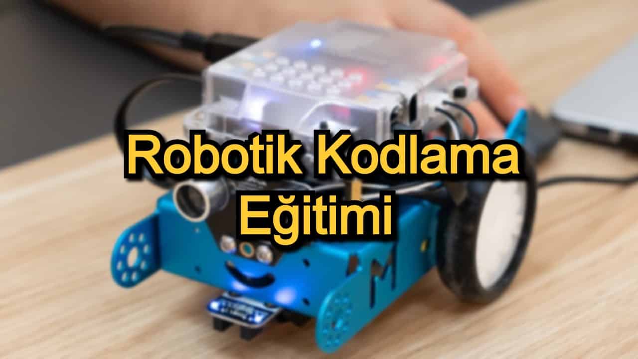 Robotik Kodlama Eğitimi – 2020 Güncel – Robotik Kodlamaya Meraklı Olanlar İçin 15 Kurs